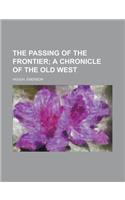 The Passing of the Frontier; A Chronicle of the Old West