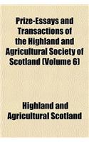 Prize-Essays and Transactions of the Highland and Agricultural Society of Scotland Volume 6