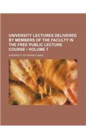 University Lectures Delivered by Members of the Faculty in the Free Public Lecture Course (Volume 7)