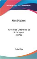 Mes Haines: Causeries Litteraires Et Artistiques (1879)