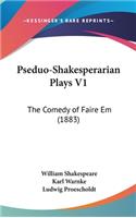 Pseduo-Shakesperarian Plays V1: The Comedy of Faire Em (1883)
