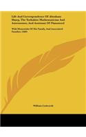 Life and Correspondence of Abraham Sharp, the Yorkshire Mathematician and Astronomer, and Assistant of Flamsteed