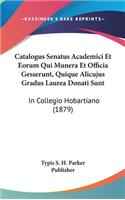 Catalogus Senatus Academici Et Eorum Qui Munera Et Officia Gesserunt, Quique Alicujus Gradus Laurea Donati Sunt