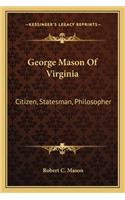 George Mason of Virginia: Citizen, Statesman, Philosopher