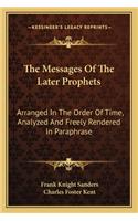 The Messages Of The Later Prophets: Arranged In The Order Of Time, Analyzed And Freely Rendered In Paraphrase(English)
