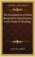 The Foundations of Belief Being Notes Introductory to the Study of Theology