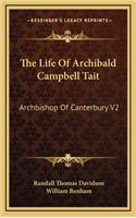 The Life of Archibald Campbell Tait: Archbishop of Canterbury V2