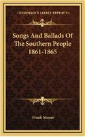 Songs and Ballads of the Southern People 1861-1865