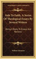 AIDS to Faith, a Series of Theological Essays by Several Writers: Being a Reply to Essays and Reviews