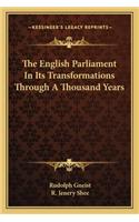 The English Parliament In Its Transformations Through A Thousand Years