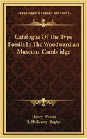 Catalogue of the Type Fossils in the Woodwardian Museum, Cambridge