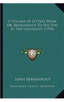 Volume of Letters from Dr. Berkenhout to His Son at the Una Volume of Letters from Dr. Berkenhout to His Son at the University (1790) Iversity (1790)