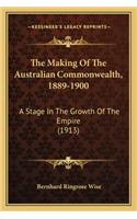Making of the Australian Commonwealth, 1889-1900 the Making of the Australian Commonwealth, 1889-1900