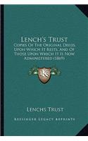 Lench's Trust: Copies Of The Original Deeds, Upon Which It Rests, And Of Those Upon Which It Is Now Administered (1869)