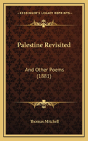 Palestine Revisited: And Other Poems (1881)