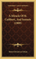 Miracle Of St. Cuthbert, And Sonnets (1909)
