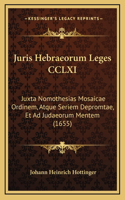 Juris Hebraeorum Leges CCLXI: Juxta Nomothesias Mosaicae Ordinem, Atque Seriem Depromtae, Et Ad Judaeorum Mentem (1655)