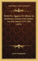 Briefe Des Aggaeus De Albada An Rembertus Ackema Und Andere, Aus Den Jahren 1579-1584 (1874)