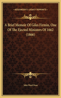 A Brief Memoir Of Giles Firmin, One Of The Ejected Ministers Of 1662 (1866)