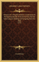 Strictures On A Pamphlet Entitled, Considerations On The Important Benefits To Be Derived From The East India Company's Building And Navigating Their Own Ships (1777)