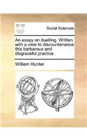 An Essay on Duelling. Written with a View to Discountenance This Barbarous and Disgraceful Practice.: (English)