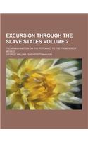 Excursion Through the Slave States; From Washington on the Potomac, to the Frontier of Mexico Volume 2: (English)