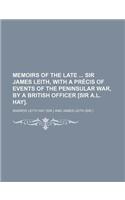 Memoirs of the Late Sir James Leith, with a Precis of Events of the Peninsular War, by a British Officer [Sir A.L. Hay].