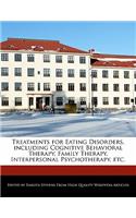 Treatments for Eating Disorders, Including Cognitive Behavioral Therapy, Family Therapy, Interpersonal Psychotherapy, Etc.