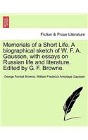 Memorials of a Short Life. a Biographical Sketch of W. F. A. Gaussen, with Essays on Russian Life and Literature. Edited by G. F. Browne.