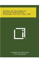 Journal of the American Institute of Electrical Engineers, V47, No. 5, May, 1928
