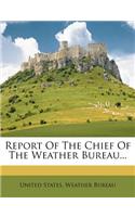 Report of the Chief of the Weather Bureau...