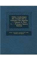 Tables Analytiques Des Annales de La Chambre Des Deputes ..., Volume 0, Part 1...: (French)