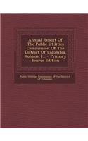Annual Report of the Public Utilities Commission of the District of Columbia, Volume 1...