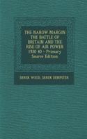 The Narow Margin the Battle of Britain and the Rise of Air Power 1930 40 - Primary Source Edition