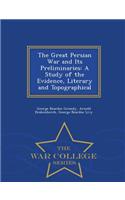 The Great Persian War and Its Preliminaries: A Study of the Evidence, Literary and Topographical - War College Series