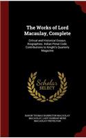 Works of Lord Macaulay, Complete: Critical and Historical Essays. Biographies. Indian Penal Code. Contributions to Knight's Quarterly Magazine