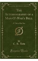 The Autobiography of a Man-O'-War's Bell: A Tale of the Sea (Classic Reprint)