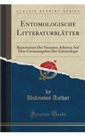 Entomologische LitteraturblÃ¤tter: Repertorium Der Neuesten Arbeiten Auf Dem Gesammtgebiet Der Entomologie (Classic Reprint): Repertorium Der Neuesten Arbeiten Auf Dem Gesammtgebiet Der Entomologie (Classic Reprint)