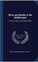 Brick and Marble in the Middle Ages: Notes of a Tour in the North of Italy