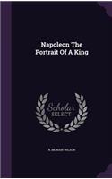 Napoleon The Portrait Of A King