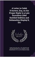 A Letter to Caleb D'Anvers, Esq. on his Proper Reply to a Late Scurrilous Libel Entitled Sedition and Defamation Display'd, Etc