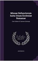 Missae Defunctorum Iuxta Usum Ecclesiae Romanae: Cum Ordine Et Canone Extensae