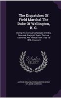The Dispatches Of Field Marshal The Duke Of Wellington, K. G.: (English)