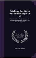 Catalogue Des Livres De La Bibliotheque De M.: Faisant Suite A L'index Librorum Ab Inventa Typographia Ad Annum 1500. Auct. Fr. Xav. Laire