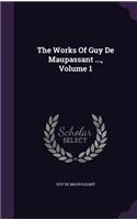 Works Of Guy De Maupassant ..., Volume 1
