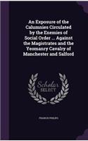 Exposure of the Calumnies Circulated by the Enemies of Social Order ... Against the Magistrates and the Yeomanry Cavalry of Manchester and Salford