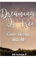 Dreaming Is Free Come Dream With Me