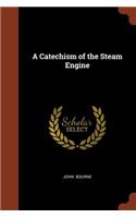 A Catechism of the Steam Engine