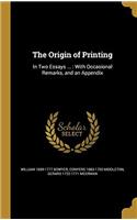 The Origin of Printing: In Two Essays ... : With Occasional Remarks, and an Appendix