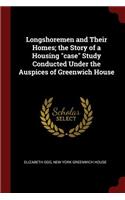 Longshoremen and Their Homes; The Story of a Housing Case Study Conducted Under the Auspices of Greenwich House